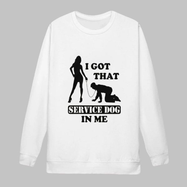 I Got That Service Dog In Me Shirt