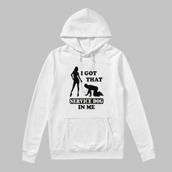 I Got That Service Dog In Me Shirt