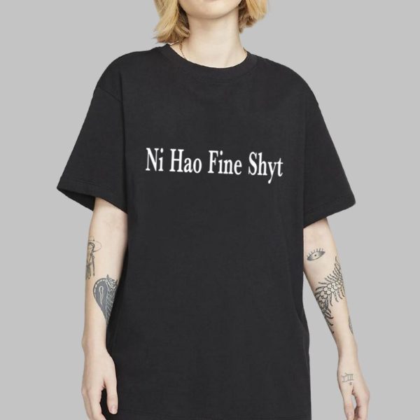 Ni Hao Fine Shyt Shirt