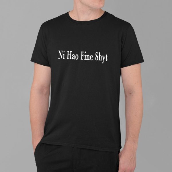 Ni Hao Fine Shyt Shirt
