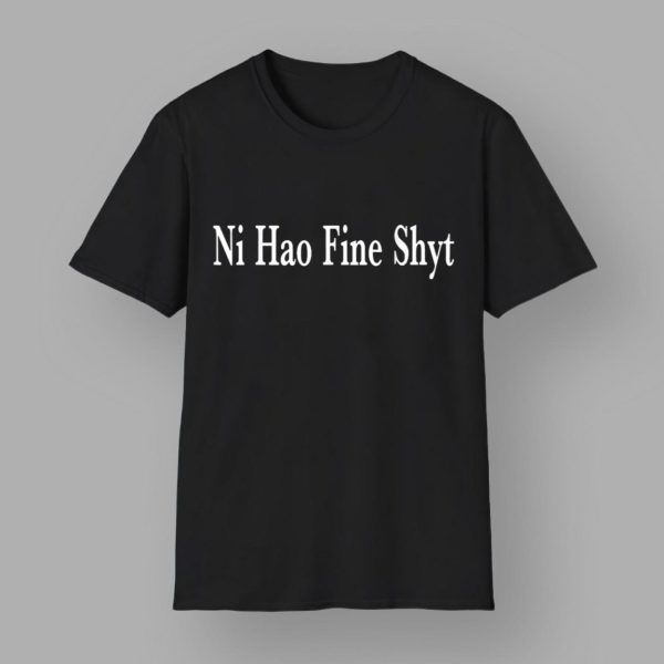 Ni Hao Fine Shyt Shirt